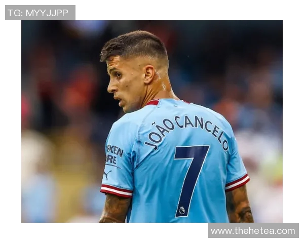 坎塞洛:从边后卫到全能战士的蜕变之路与足球哲学探讨 坎塞洛:从边后卫到全能战士的蜕变之路与足球哲学探讨